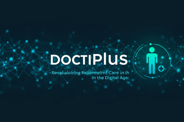 doctiplus: Revolutionizing Patient Care in the Digital Age