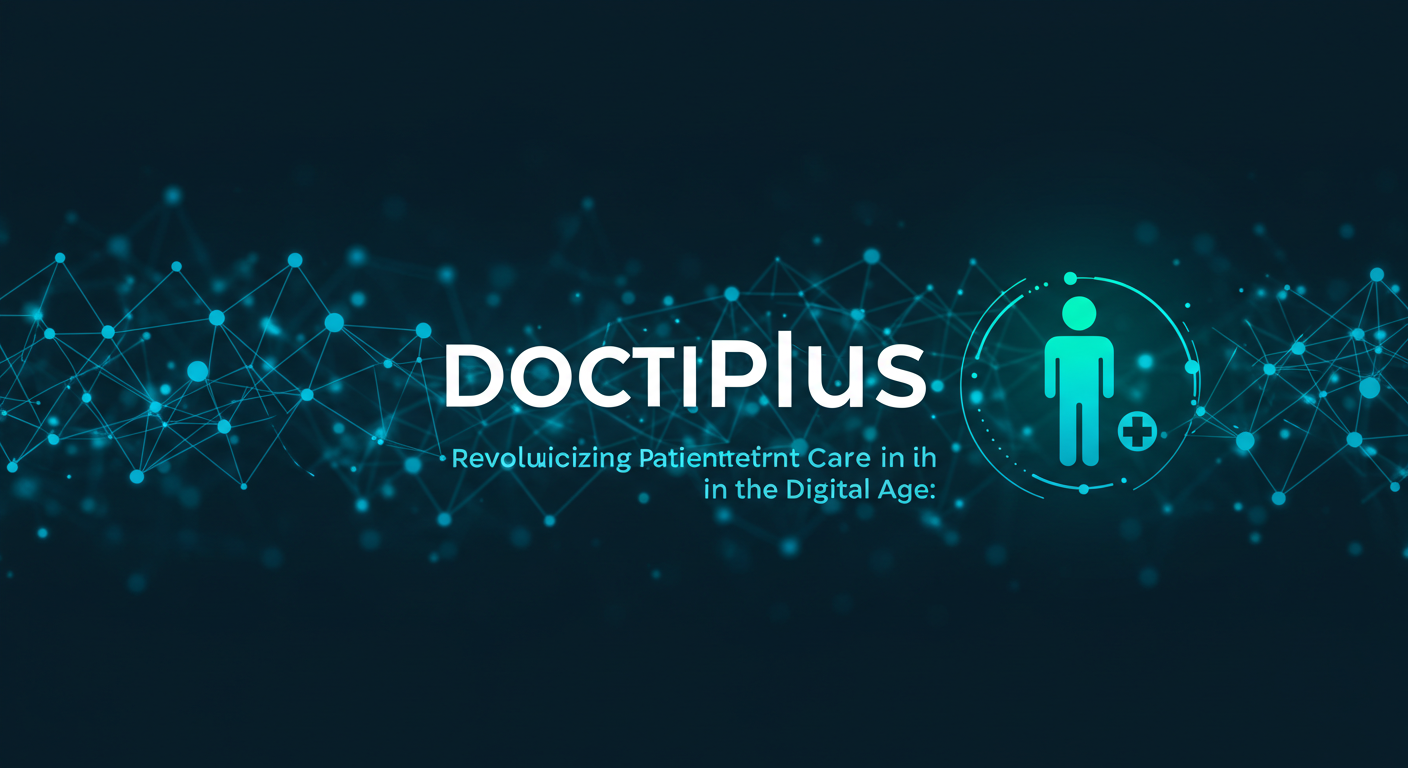 doctiplus: Revolutionizing Patient Care in the Digital Age