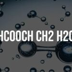 hcooch ch2 h2o: A Comprehensive Guide to Their Chemical Relationship