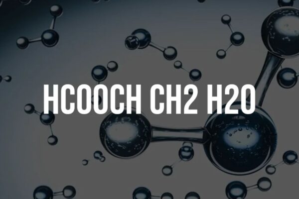 hcooch ch2 h2o: A Comprehensive Guide to Their Chemical Relationship