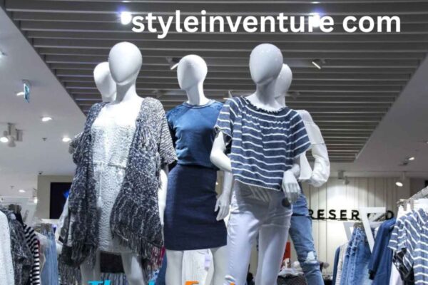 Styleinventure com: Where Fashion Meets Innovation and Inspiration